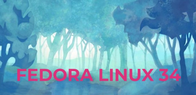 Fedora Linux 34版本发布 主要更新内容介绍